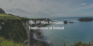 The 10 Most Romantic Destinations in Ireland